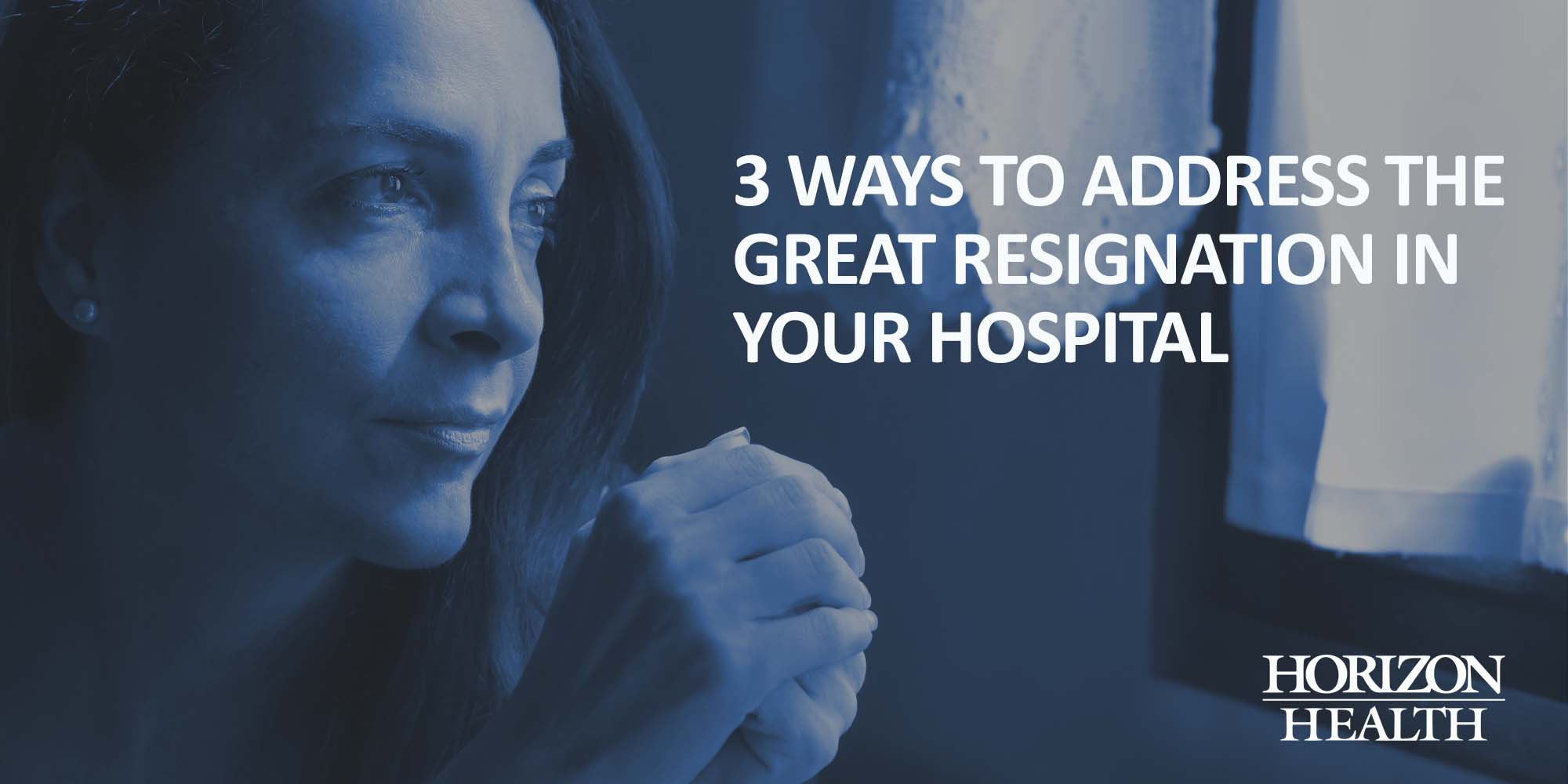 3 Ways to Address the Great Resignation in Your Hospital